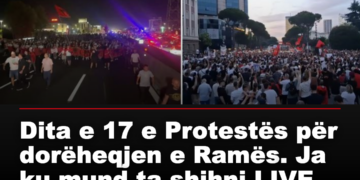 Dita e 17 e Protestës për dorëheqjen e Ramës. Ja ku mund ta shihni LIVE