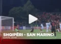 Ndeshja Shqiperi – San Marino Live, ja ku mund ta ndiqni